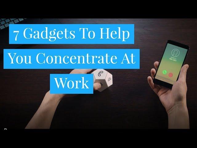 Top 7 Gadgets You Need To Help You Concentrate and Stay Focused