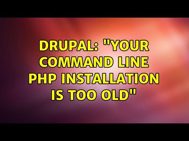 Drupal: "Your command line PHP installation is too old"