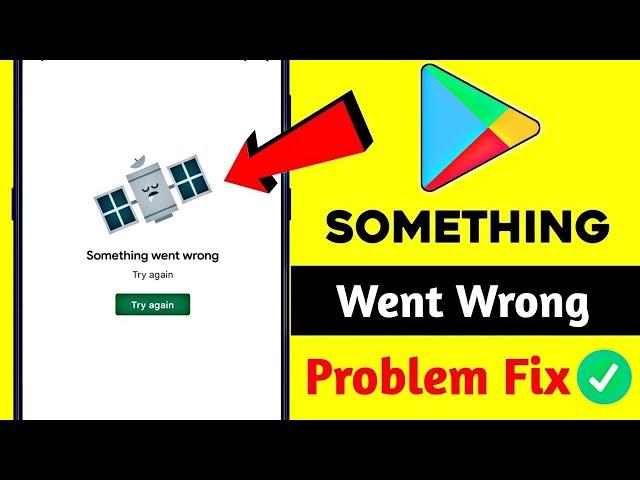 Play Store something went wrong try again problem solve kaise karen 2025