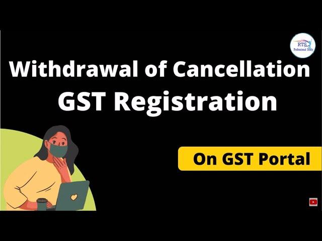 Withdrawal of cancelation of registration on GST Portal | cancellation of gst registration