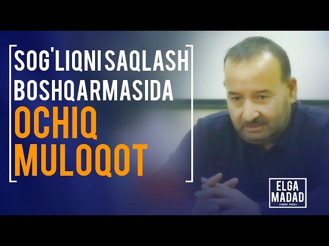 SOG'LIQNI SAQLASH BOSHQARMASIDA OCHIQ MULOQOT - ELGA MADAD axborot portali