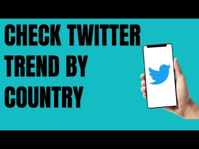 How to see other country trends on Twitter?