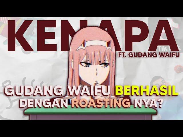 Kenapa Gudang Waifu Berhasil Dengan Roasting Nya? (Ft. @gudangwaifu)