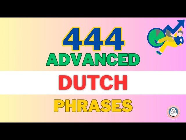 Learn 444 advanced Dutch phrases.