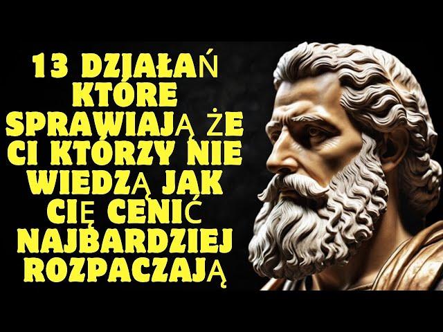 13 działań które sprawiają że ci którzy nie wiedzą jak cię cenić najbardziej rozpaczają | Stoicyzm