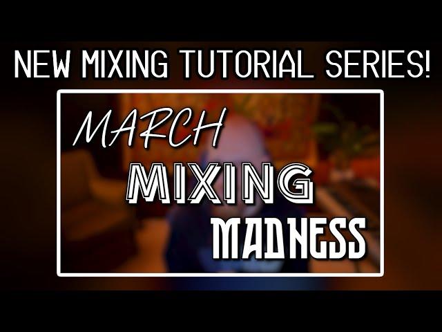 Get Ready For MARCH MIXING MADNESS With Daily Album Mixing Insights!!!