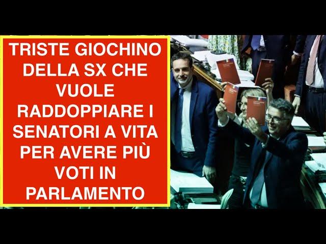 TRISTE GIOCHINO DELLA SX CHE VUOLE RADDOPPIARE I SENATORI A VITA PER AVERE PIÙ VOTI IN PARLAMENTO