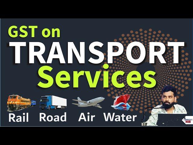 GST on Transportation Services 2024 | GST on  Road, Rail, Air & Water Transportation Services