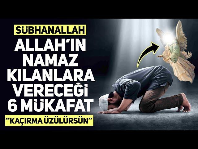 Allah'ın Namaz Kılanlara Vereceği 6 Büyük Mükafat. Kaçırma Üzülürsün!