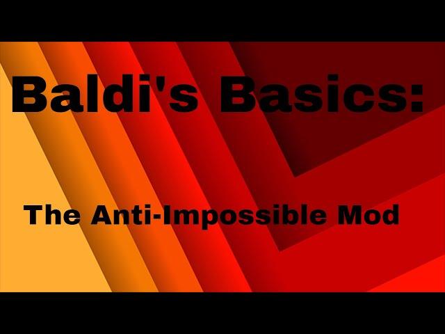 Anti-Impossible Mod (Baldi's Basics)