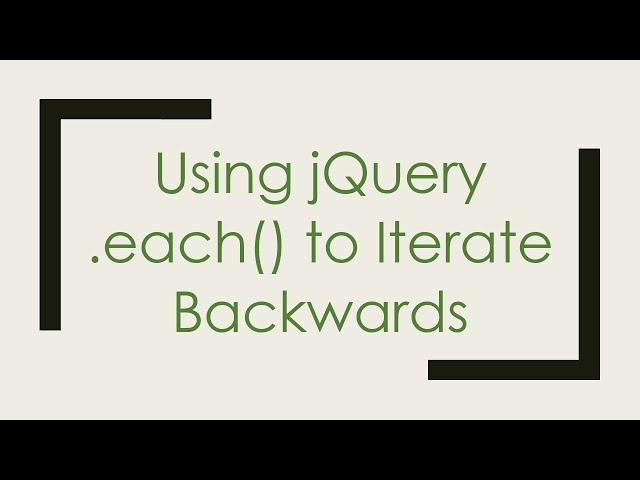 Using jQuery .each() to Iterate Backwards