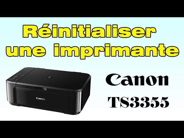 Comment réinitialiser une imprimante Canon TS3355