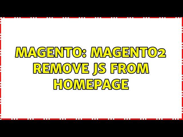 Magento: Magento2 Remove JS from Homepage (2 Solutions!!)