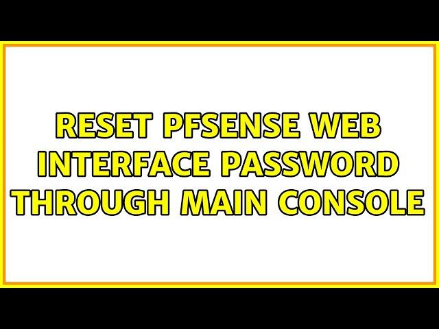 Reset pfSense web interface password through main console (2 Solutions!!)