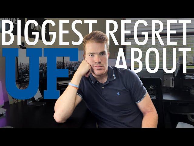 MY BIGGEST REGRET FROM UF! (College Advice)