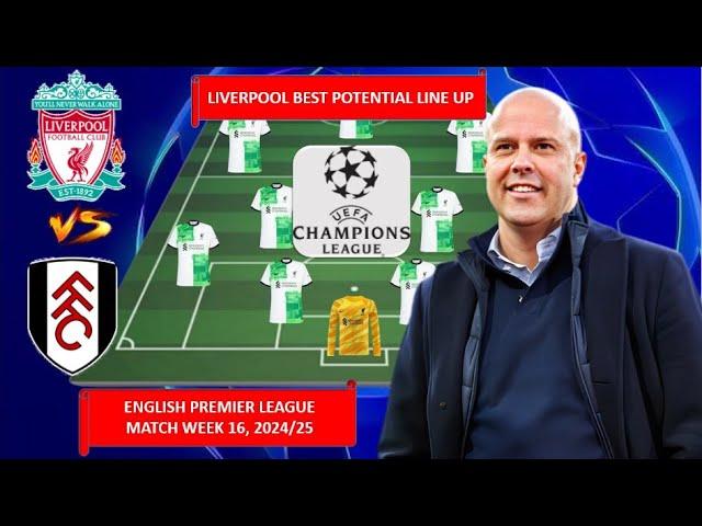 LIVERPOOL VS FULHAM ~ LIVERPOOL Best Potential Lineup ENGLISH PREMIER LEAGUE MATCH WEEK 16 2024-2025