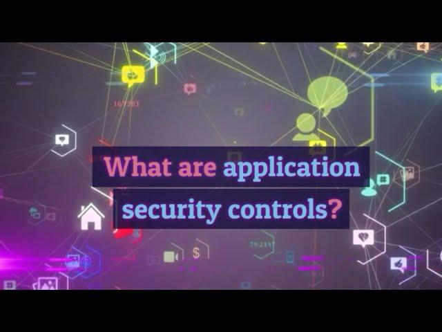 What are application security controls? & What is application security testing?