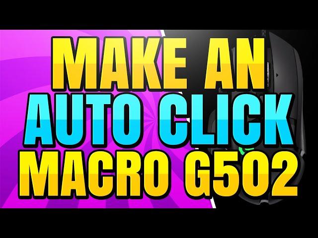 How to Make an Auto Click Macro for the Logitech G502 Mouse