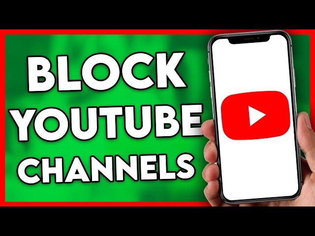 How to Block YouTube Channels (Step By Step)