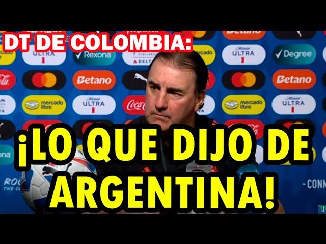 Tremendo lo que dijo el Técnico de la selección colombiana sobre Argentina! Esto decía