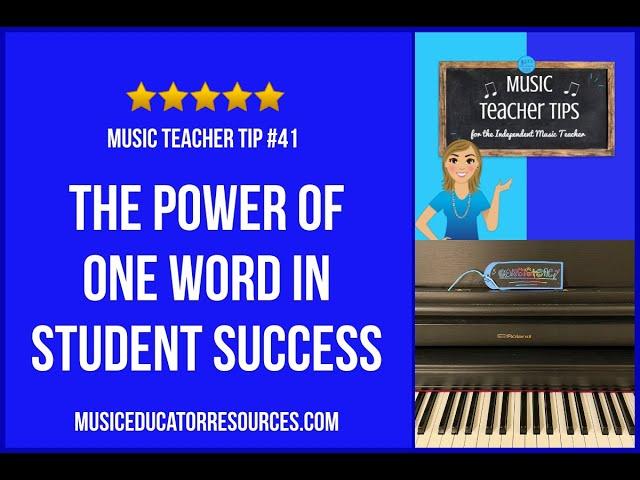 Music Teacher Tip #41: The Power of One Word in Student Success