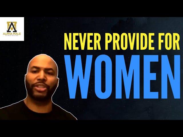 Never Be a Woman’s Provider