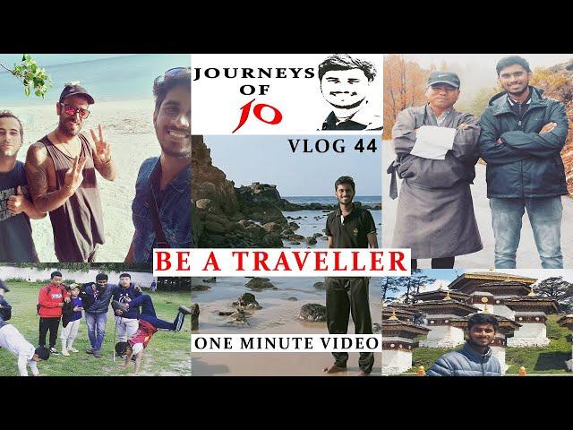 BE A TRAVELLER|JOURNEYS OF JO|1 MIN VIDEO |VLOG 44