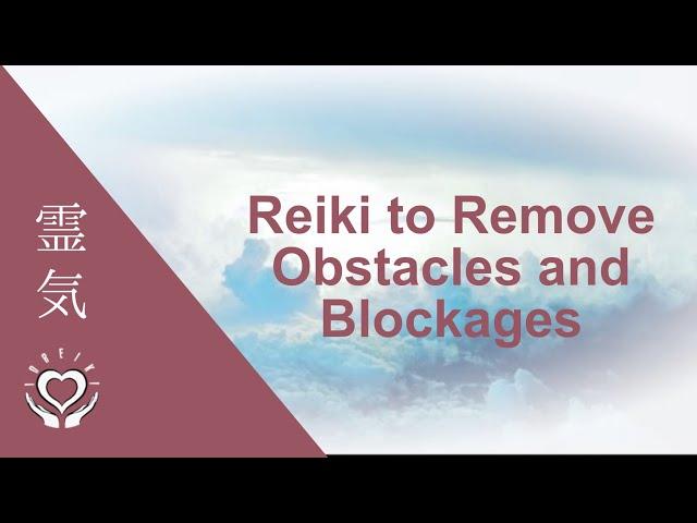 Reiki to Remove Obstacles and Blockages | Energy Clearing