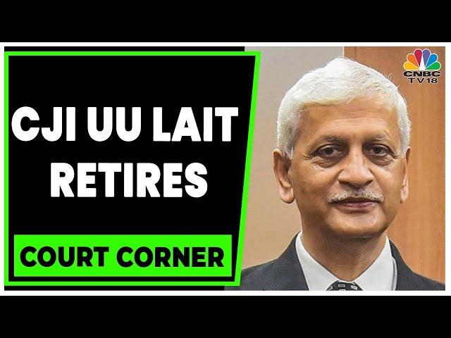 Supreme Court: CJI UU Lalit Retires After A 74-Day Tenure | Court Corner | CNBC-TV18