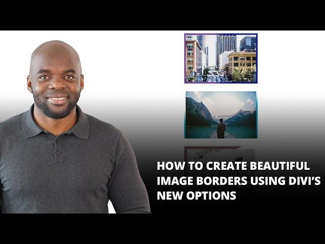 How to Create Beautiful Image Borders using Divi’s New Options