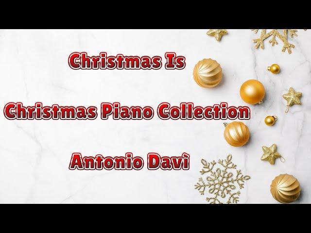 Christmas Is  Christmas Piano Collection  Antonio Davì Pianist Natale al Pianoforte