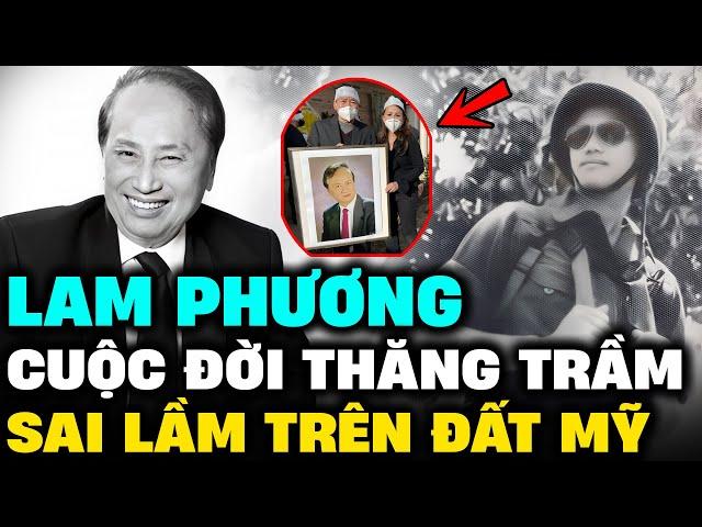 LAM PHƯƠNG – Tiểu sử cuộc đời, hoàn cảnh sáng tác, đời cơ cực vì sai lầm ở Mỹ | Lịch Sử Hải Ngoại