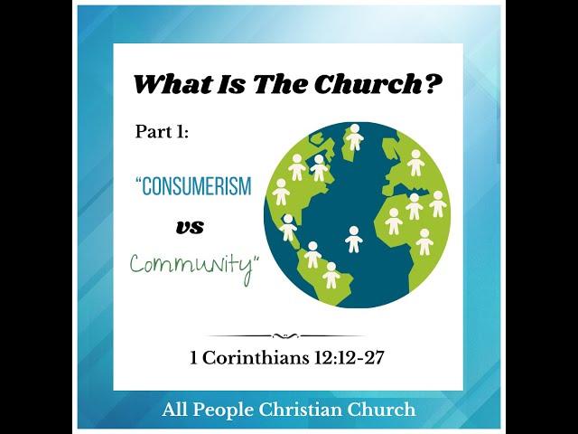 What Is The Church Part 1: "Consumerism vs Community" - Bret Holman