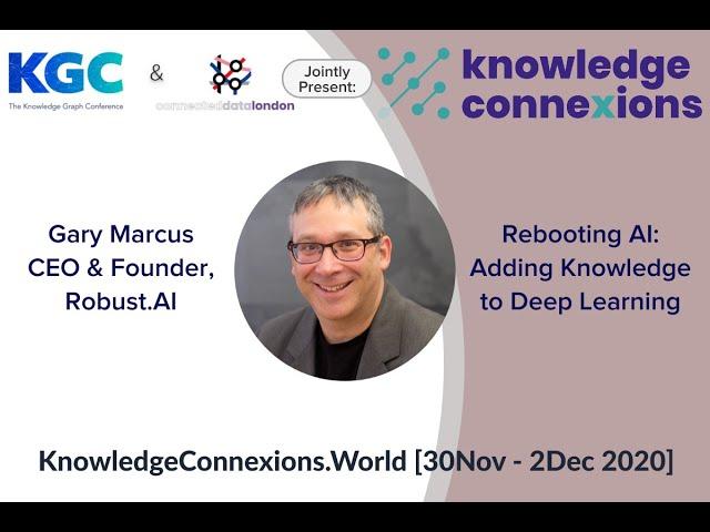 Rebooting AI: Adding Knowledge to Deep Learning | Gary Marcus | Knowledge Connexions 2020