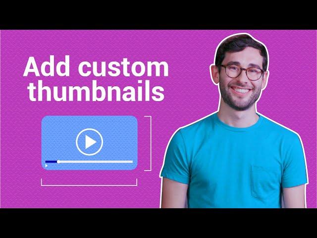 How to Add Custom Thumbnails to Your YouTube Videos