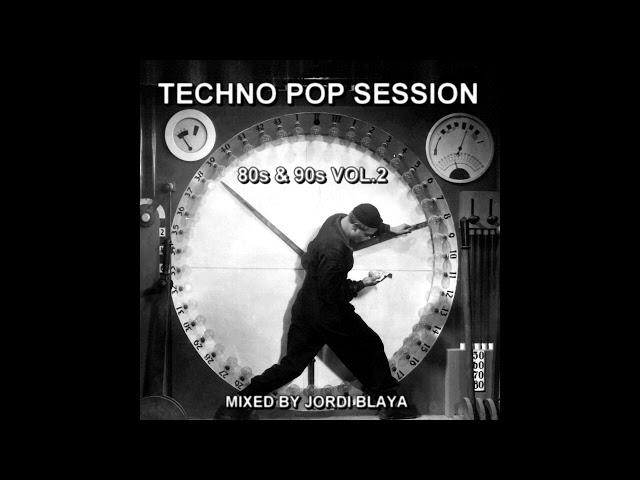 Techno Pop Session 80s & 90s Vol 2 Mixed by Jordi Blaya