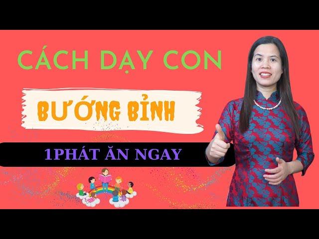 Cách Dạy Con Bướng Bỉnh- 1 phát ăn ngay | Nguyễn Thị Lanh