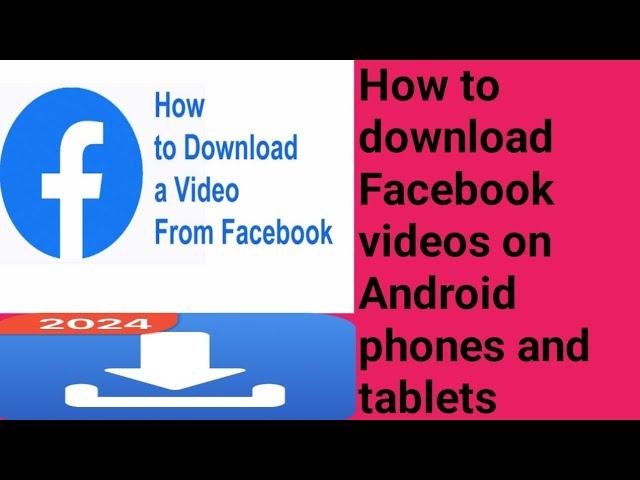 How to download Facebook videos on most Android phones and tablets