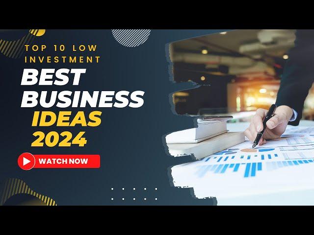 Top 10 Low Investment Business Ideas | Best Business Ideas 2024