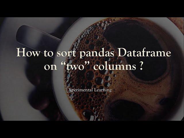 Python - How to sort a pandas Dataframe on two columns ?