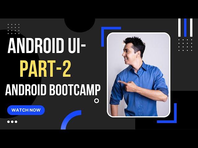 Android UI -2022 Part 2 | Android Development for Beginners | Android Bootcamp Series 2012 | BD Tech