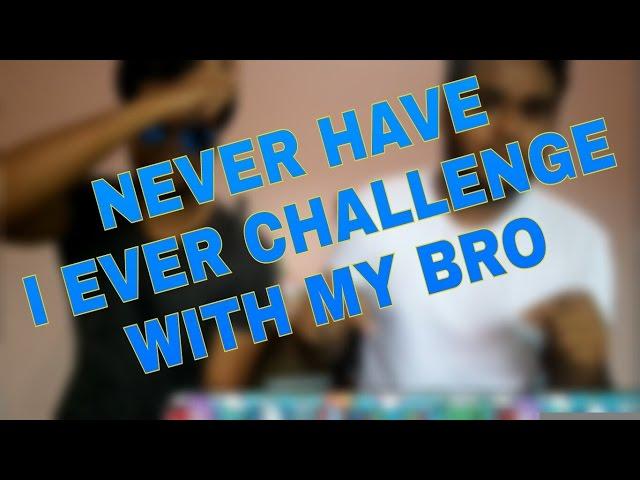 NEVER HAVE I EVER CHALLENGE VIDEO WITH MY BRO!