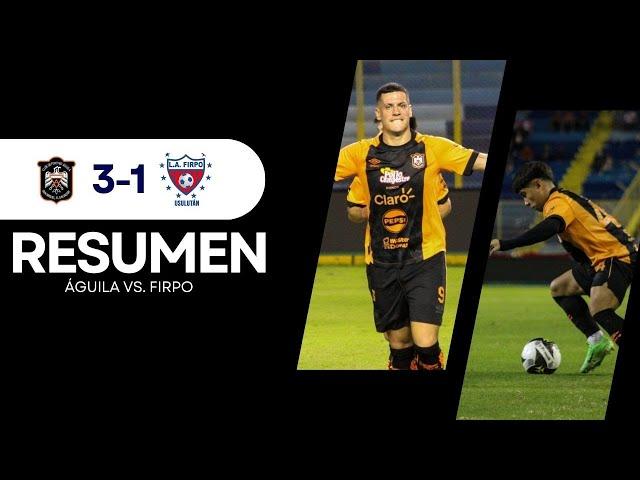  RESUMEN l ÁGUILA 3-1 FIRPO l JORNADA 21 | APERTURA 2024