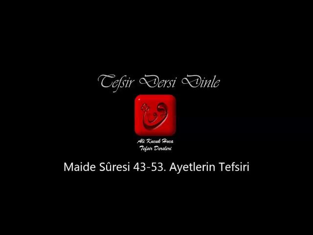 Ali Küçük - Maide Sûresi 44-53. Ayetler Tefsiri / MP3 - Ses