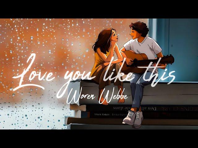 Love You Like This - Woren Webbe | | best English romantic Valentine love song 2024