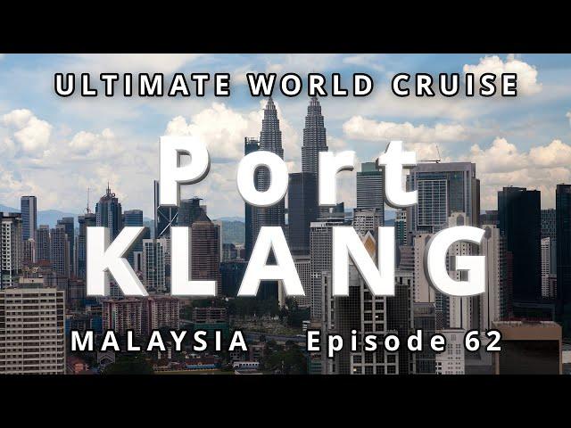 Port Klang, Malaysia: Ep. 62 of our Ultimate World Cruise