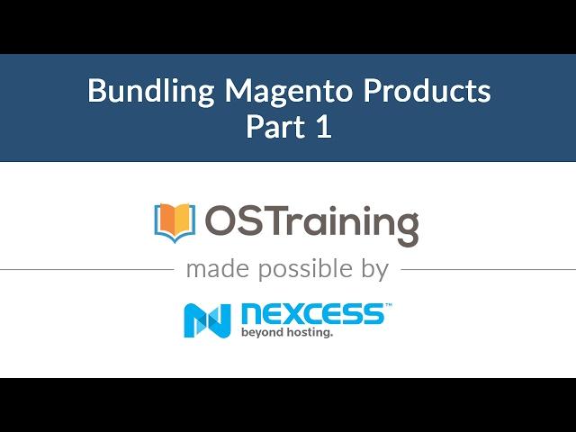 Magento 2 Beginner Class, Lesson #19: Bundling Magento Products, Part 1