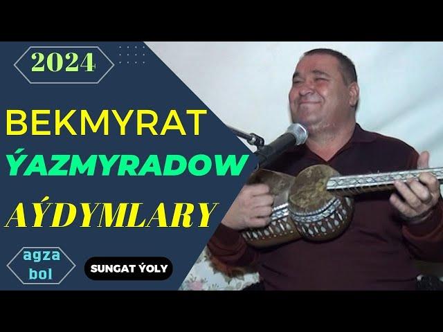 Bekmyrat Ýazmyradowyň Aýdymlary-8/2024ý.