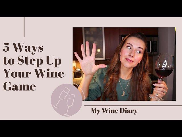 5 WAYS TO STEP UP YOUR WINE GAME