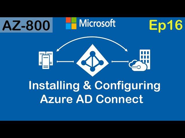 Installing and Configuring Azure AD Connect - (AZ-800)